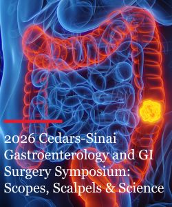 2026 Cedars-Sinai Gastroenterology and GI Surgery Symposium: Scopes, Scalpels & Science Banner